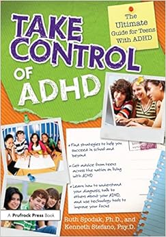 take control of adhd the ultimate guide for teens with adhd 1st edition ruth spodak page, kenneth stefano