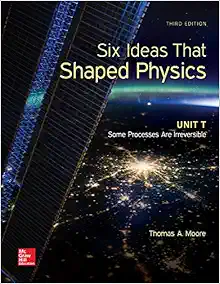 six ideas that shaped physics unit t some processes are irreversible 3rd edition thomas moore 0077600967,