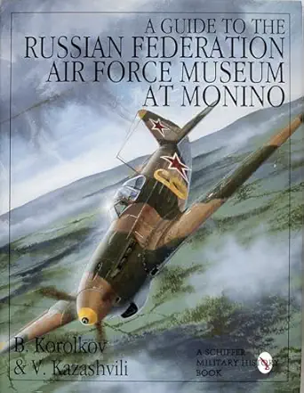 a guide to the russian federation air force museum at monino 1st edition b korolkov ,v kazashvili 0764300768,