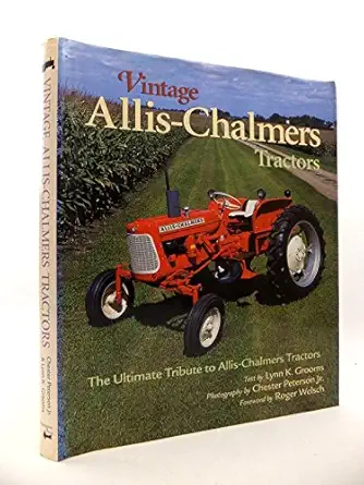 vintage allis chalmers tractors the ultimate tribute to allis chalmers tractors 1st edition chester peterson