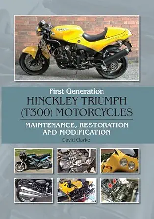 first generation hinckley triumph motorcycles maintenance restoration and modification 1st edition david
