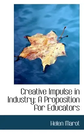 creative impulse in industry a proposition for educators 1st edition helen marot 0559685777, 978-0559685774