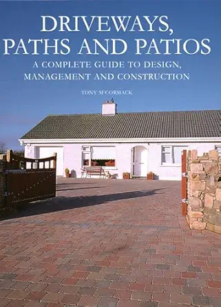 driveways paths and patios a complete guide to design management and construction 1st edition tony mccormack