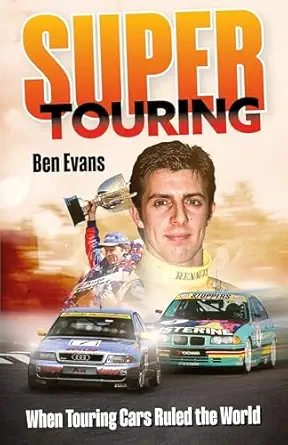 super touring when touring cars ruled the world 1st edition ben evans 1836802404, 978-1836802402