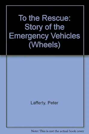 to the rescue the story of emergency vehicles 1st edition peter lafferty ,david jefferis 074960168x,