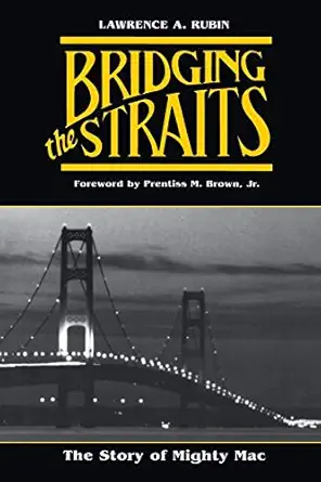 bridging the straits the story of mighty mac 1st edition lawrence a rubin ,prentiss m brown jr 0814318126,