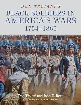 don troianis black soldiers in americas wars 1754 1865 1st edition john u rees ,james l kochandon troiani