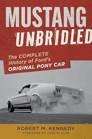 mustang unbridled the complete history of fords original pony car 1st edition robert m kennedy ,john m clor