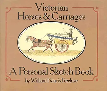 victorian horses and carriages a personal sketch book 1st edition william francis freelove 0718824482,
