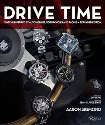drive time watches inspired by automobiles motorcycles and racing 1st edition aaron sigmond ,jean claude