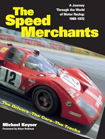 the speed merchants a journey through the world of motor racing 1969 1972 the drivers the cars the tracks 1st
