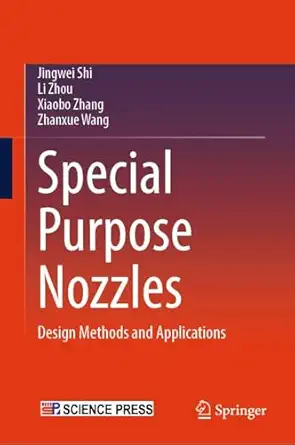 special purpose nozzles design methods and applications 1st edition jingwei shi ,li zhou ,xiaobo zhang