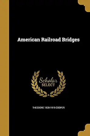 american railroad bridges 1st edition theodore 1839 1919 cooper 1360235094, 978-1360235097