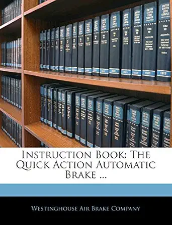 instruction book the quick action automatic brake 1st edition westinghouse air brake company 1141104385,