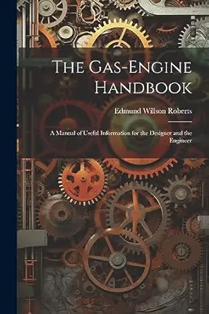 the gas engine handbook a manual of useful information for the designer and the engineer 1st edition edmund
