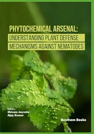 phytochemical arsenal understanding plant defense mechanisms against nematodes 1st edition shivam jasrotia
