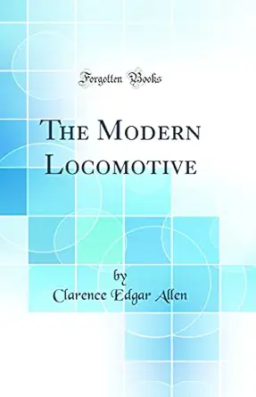 the modern locomotive 1st edition clarence edgar allen 0267152361, 978-0267152360