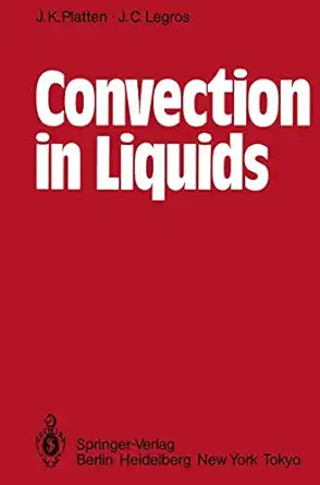 convection in liquids 1st edition j k platten ,jean claude legros 3540126376, 978-3540126379
