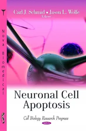 neuronal cell apoptosis 1st edition carl j schmid ,jason l wolfe 1613246331, 978-1613246337