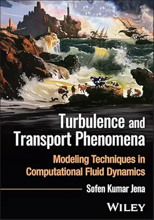 turbulence and transport phenomena modeling techniques in computational fluid dynamics 1st edition sofen