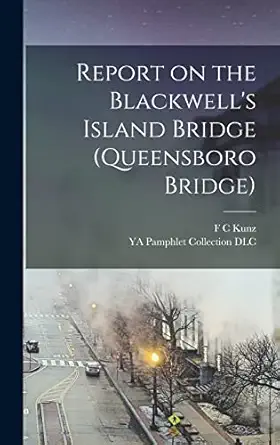 report on the blackwells island bridge 1st edition ya pamphlet collection dlc ,f c kunz 1017451451,