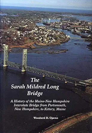 the sarah mildred long bridge a history of the maine new hampshire interstate bridge from portsmouth new