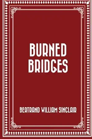 burned bridges 1st edition bertrand william sinclair 1522797300, 978-1522797302