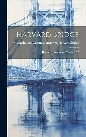 harvard bridge boston to cambridge march 1892 1st edition massachusetts commissioners o bridge 1020661895,