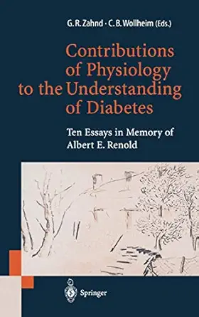 contributions of physiology to the understanding of diabetes ten essays in memory of albert e renold 1st