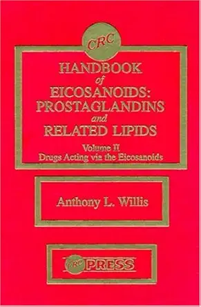 crc handbook of eicosanoidsi prostaglandins and related lipids volume ii drugs acting via the eicosanoids 1st