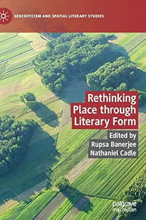 rethinking place through literary form 1st edition rupsa banerjee ,nathaniel cadle 3030964930, 978-3030964931