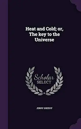 heat and cold or the key to the universe 1st edition jerry sheehy 1355990459, 978-1355990451