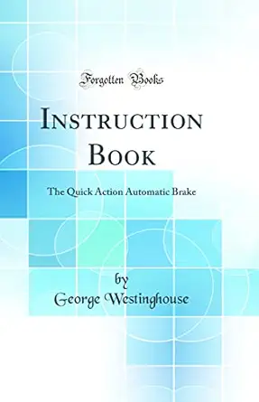 instruction book the quick action automatic brake 1st edition george westinghouse 0365500798, 978-0365500797