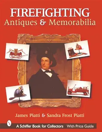 firefighting antiques and memorabilia 1st edition sandra frost piatti 0764314114, 978-0764314117
