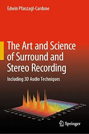the art and science of surround and stereo recording including 3d audio techniques 1st edition edwin pfanzagl