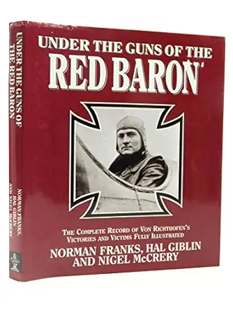 under the guns of the red baron the complete record of von richthofens victories and victims in graphic