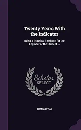 twenty years with the indicator being a practical textbook for the engineer or the student 1st edition thomas