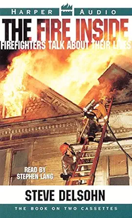 the fire inside firefighterss lives in their own words 1st edition steve delsohn ,stephen lang 0694516902,