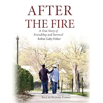 after the fire a true story of friendship and survival 1st edition robin gaby fisher ,paul michael garcia