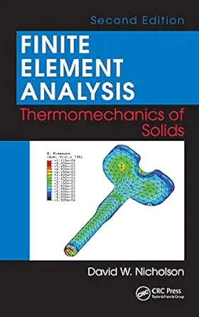 finite element analysis thermomechanics of solids 1st edition david w nicholson 1420050958, 978-1420050950