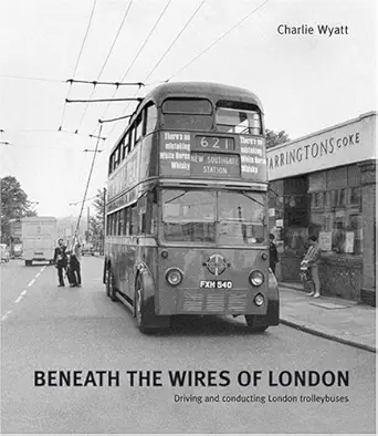 beneath the wires of london driving and conducting london trolleybuses 1st edition charlie wyatt 1854143255,