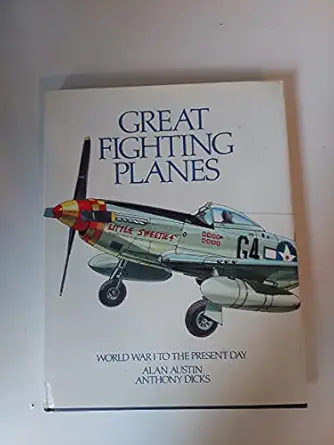 great fighting planes an outstanding collection of 50 classic fighting aircraft 1st edition austin alan and