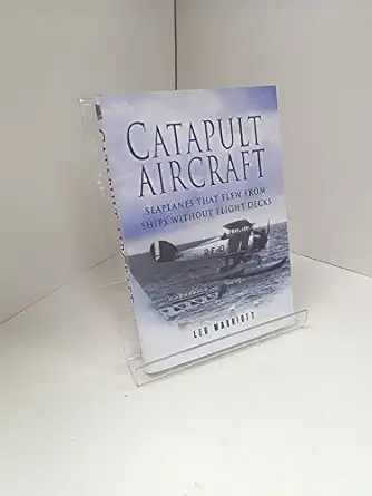 catapult aircraft seaplanes that flew from ships without flight decks 1st edition leo marriott 184415419x,