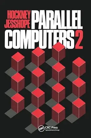 parallel computers 2 architecture programming and algorithms 1st edition r w hockney ,c r jesshope