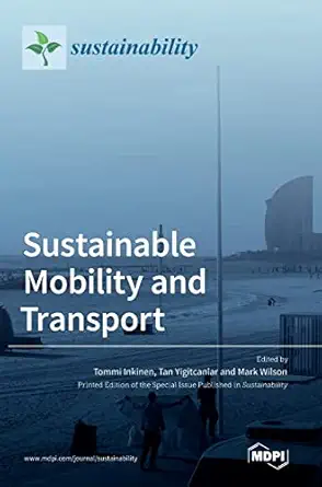 sustainable mobility and transport 1st edition tommi inkinen ,tan yigitcanlar ,mark wilson 3036542744,