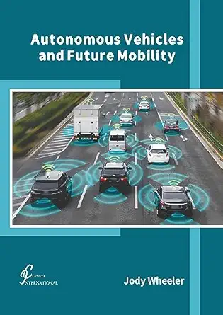autonomous vehicles and future mobility 1st edition jody wheeler 1647266017, 978-1647266011