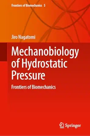 mechanobiology of hydrostatic pressure frontiers of biomechanics 1st edition jiro nagatomi 9819544041,