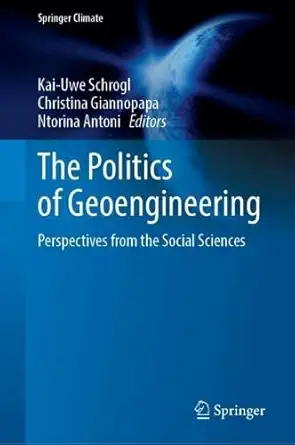 the politics of geoengineering perspectives from the social sciences 1st edition kai uwe schrogl ,christina