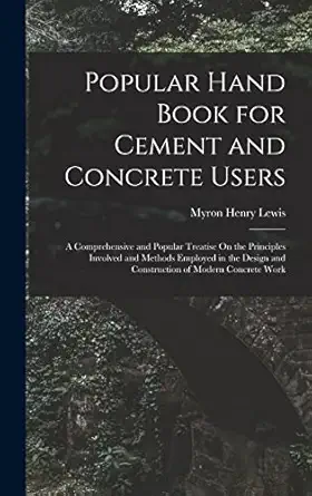 popular hand book for cement and concrete users a comprehensive and popular treatise on the principles