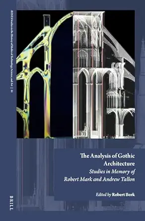 the analysis of gothic architecture studies in memory of robert mark and andrew tallon 1st edition robert